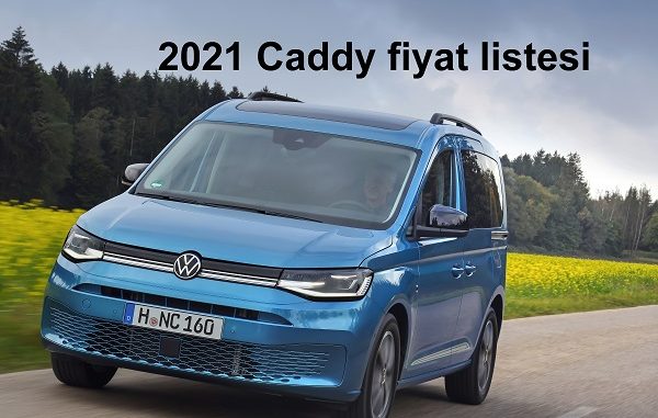 2021 Caddy fiyat listesi.