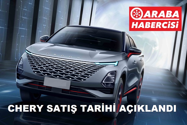 Chery ne zaman satışa sunuluyor