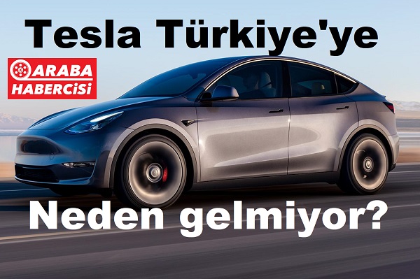 2023 Tesla Türkiye neden gelmiyor