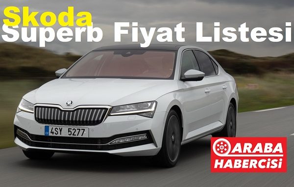 Skoda Superb fiyat listesi Mart 2023