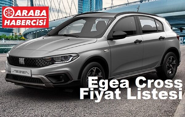 Fiat Egea Cross Fiyat Listesi Nisan 2023.