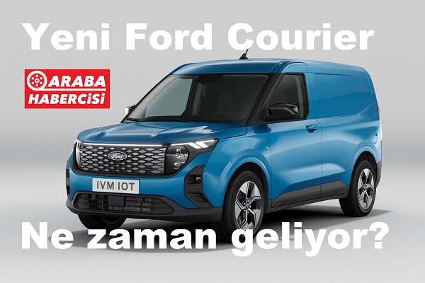 Yeni Ford Courier ne zaman geliyor?