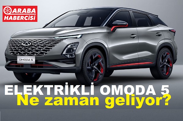 OMODA 5 EV Ne zaman geliyor