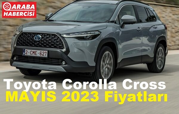Toyota Corolla Cross fiyat Mayıs 2023.