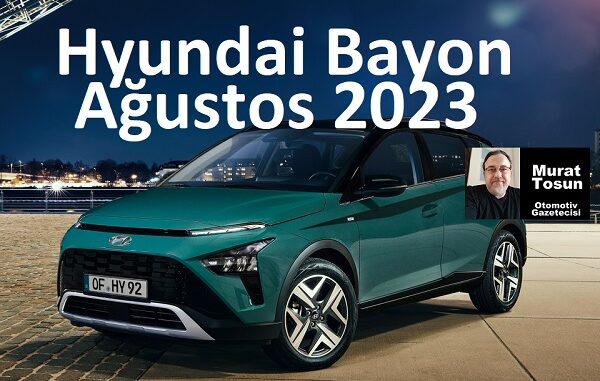 Hyundai Bayon Ağustos 2023 Fiyat Listesi.