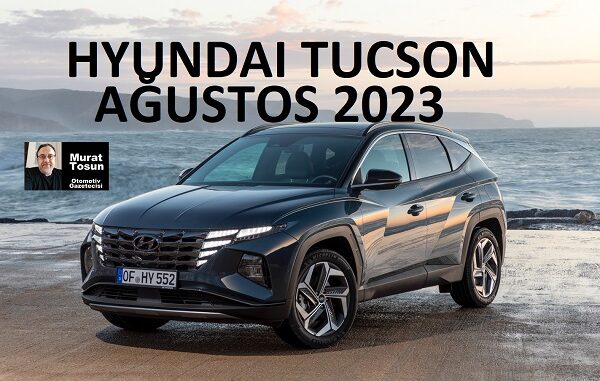 Hyundai Tucson Fiyat Listesi Ağustos 2023