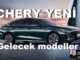 Chery Yeni Gelecek Modeller 2024.