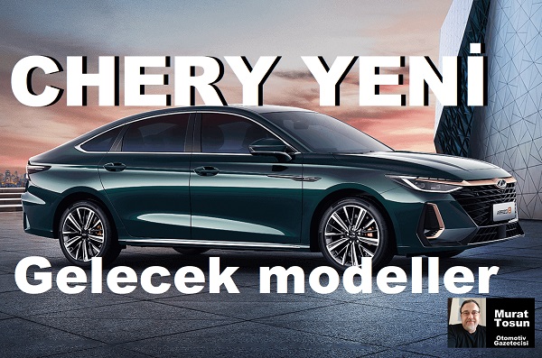 Chery Yeni Gelecek Modeller 2024.