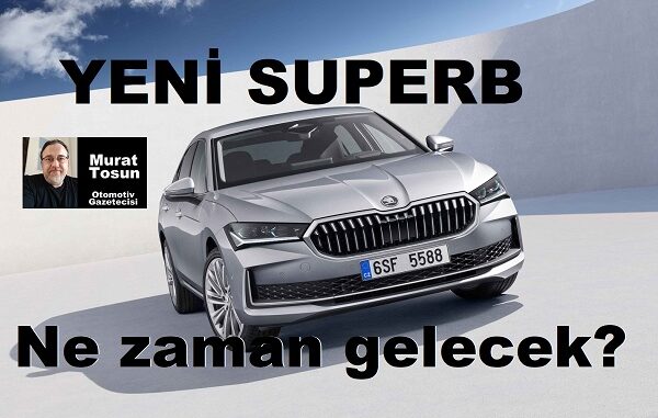 Yeni Skoda Superb Ne Zaman Gelecek?