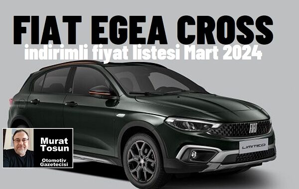 Fiat Egea Cross Fiyatlar Mart 2024.