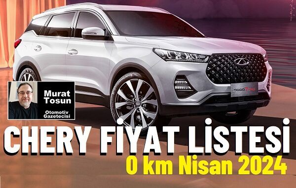 Chery Fiyat Listesi Nisan 2024