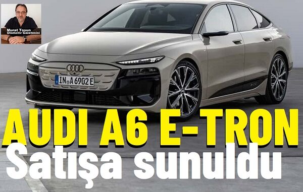 Audi A6 ETron Fiyat Audi A6 ETron Fiyat.