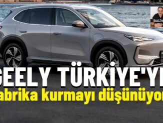 Geely Türkiye Fabrikası düşünüyor