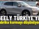 Geely Türkiye Fabrikası düşünüyor