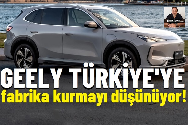 Geely Türkiye Fabrikası düşünüyor