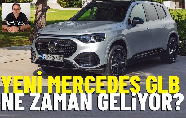 Yeni Mercedes GLB Ne Zaman Satılacak?