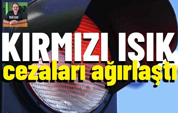 Trafik Cezaları Kırmızı ışık 2026